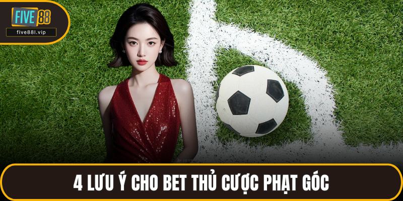 4 lưu ý cho bet thủ cược phạt góc