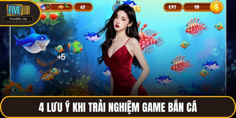 4 lưu ý khi trải nghiệm game bắn cá