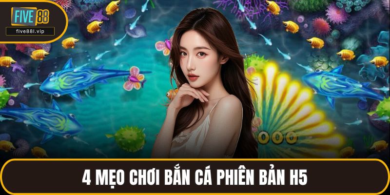 4 mẹo chơi bắn cá phiên bản H5