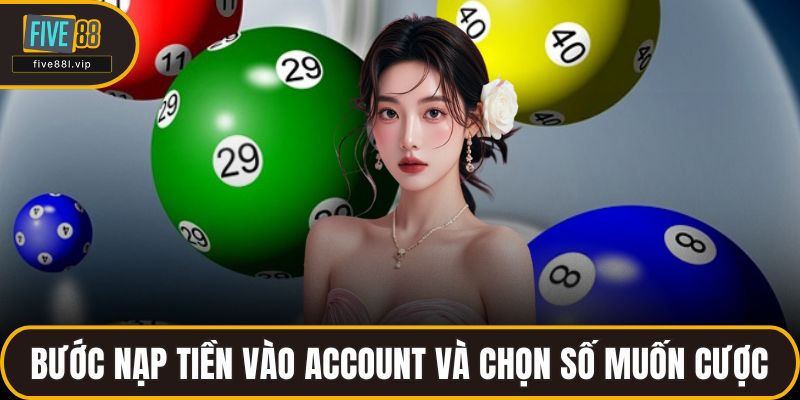 Bước nạp tiền vào account và chọn số muốn cược