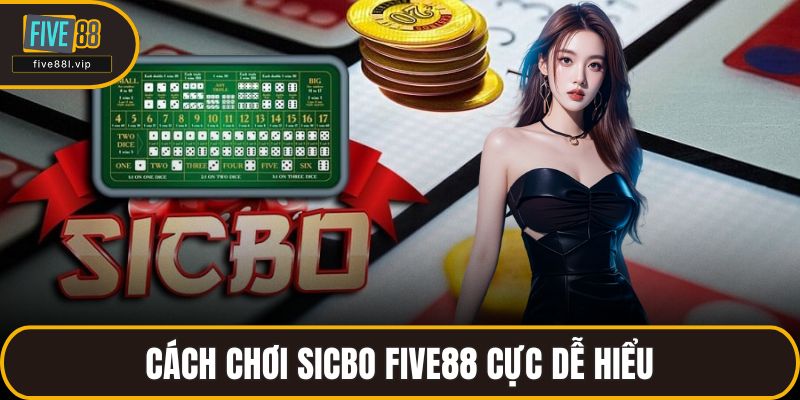 Cách chơi Sicbo FIVE88 cực dễ hiểu