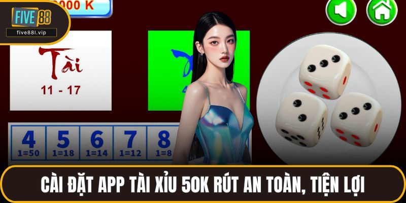 Cài đặt app tài xỉu 50k rút an toàn, tiện lợi