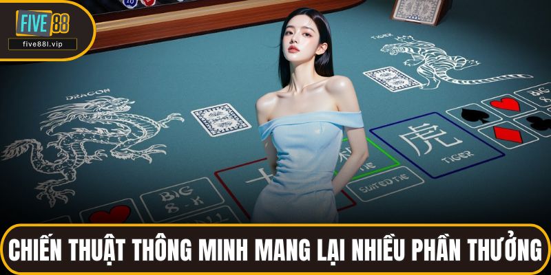 Chiến thuật thông minh mang lại nhiều phần thưởng giá trị