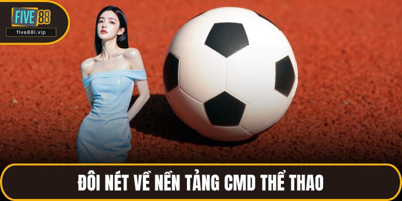 Đôi nét về nền tảng CMD thể thao