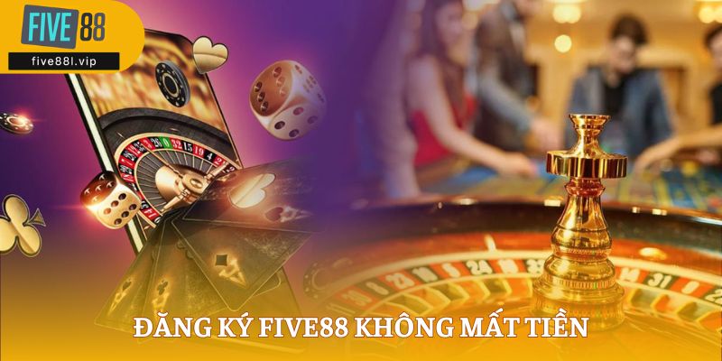 five88l Đăng ký FIVE88 không mất tiền
