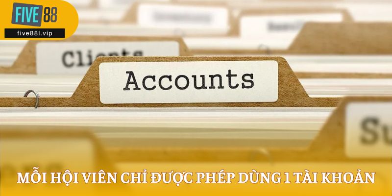 five88l Mỗi hội viên chỉ được phép dùng 1 tài khoản