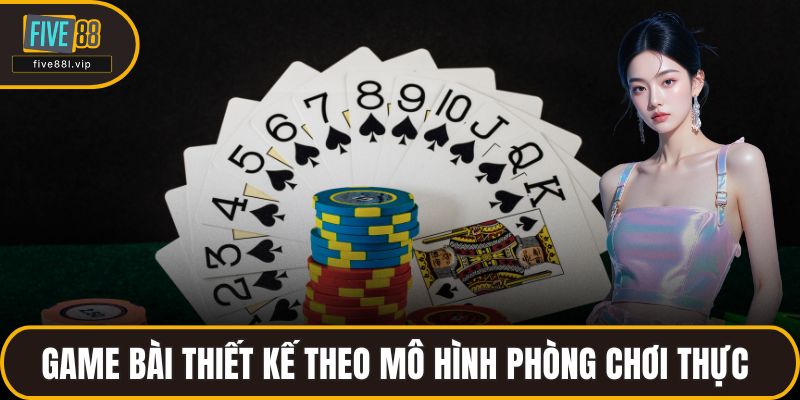 Game bài thiết kế theo mô hình phòng chơi thực 