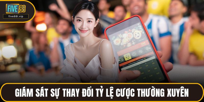 Giám sát sự thay đổi tỷ lệ cược thường xuyên