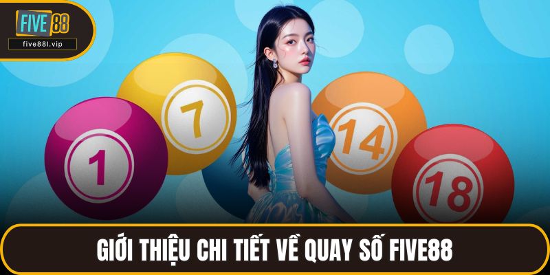 Giới thiệu chi tiết về quay số FIVE88