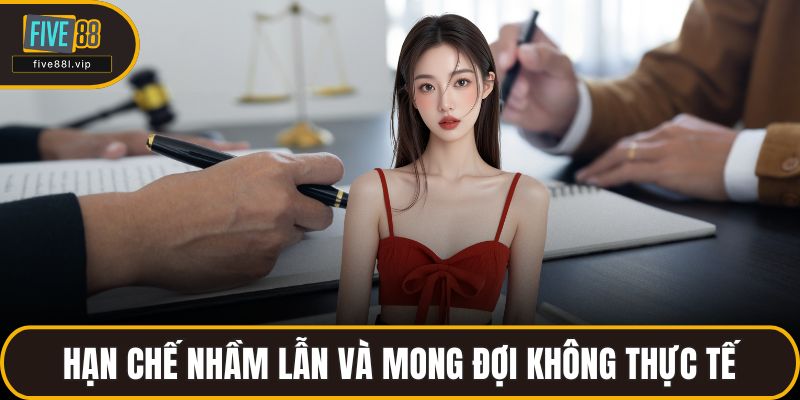 Hạn chế nhầm lẫn và mong đợi không thực tế