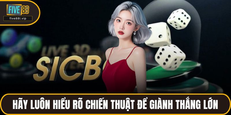 Hãy luôn hiểu rõ chiến thuật để giành thắng lớn