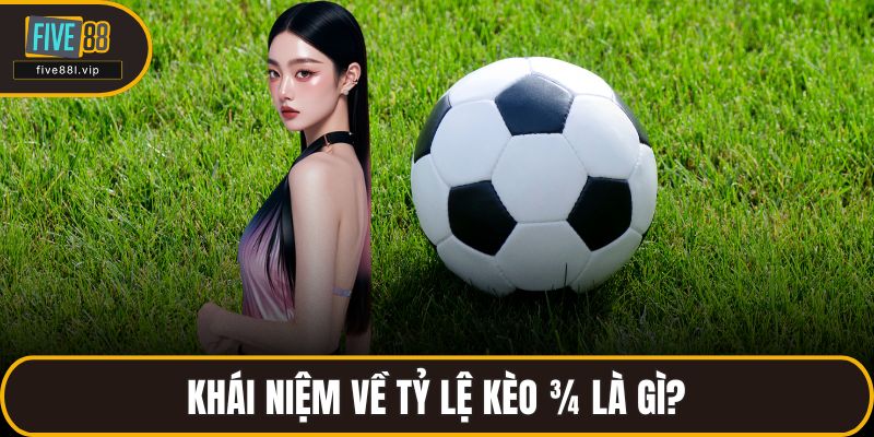 Khái niệm về tỷ lệ kèo ¾ là gì?