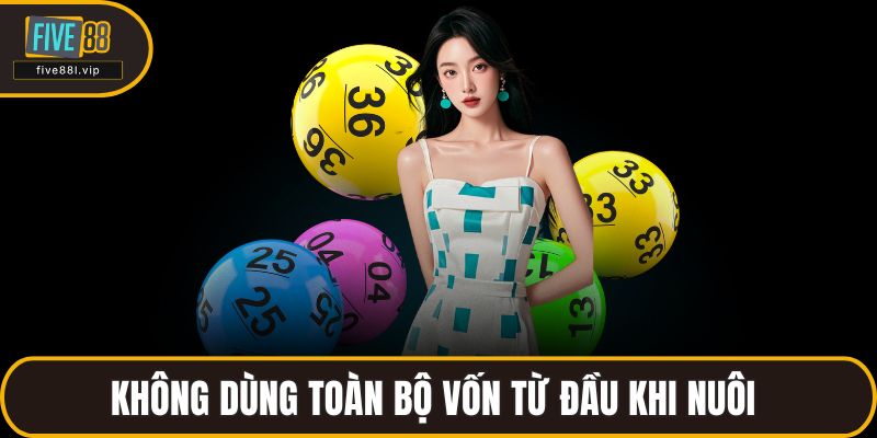 Không dùng toàn bộ vốn từ đầu khi nuôi 