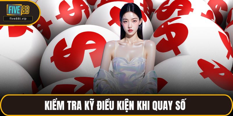 Kiểm tra kỹ điều kiện khi quay số 