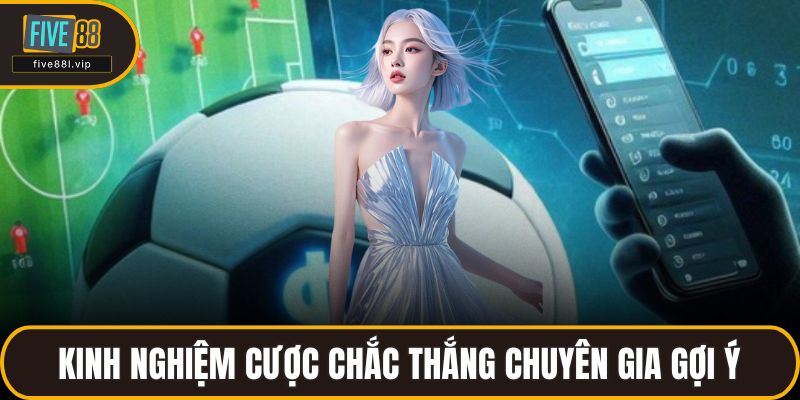 Kinh nghiệm cược chắc thắng chuyên gia gợi ý