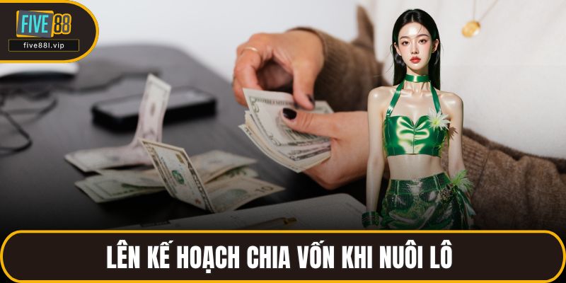 Lên kế hoạch chia vốn khi nuôi lô 