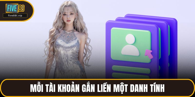 Mỗi tài khoản gắn liền một danh tính