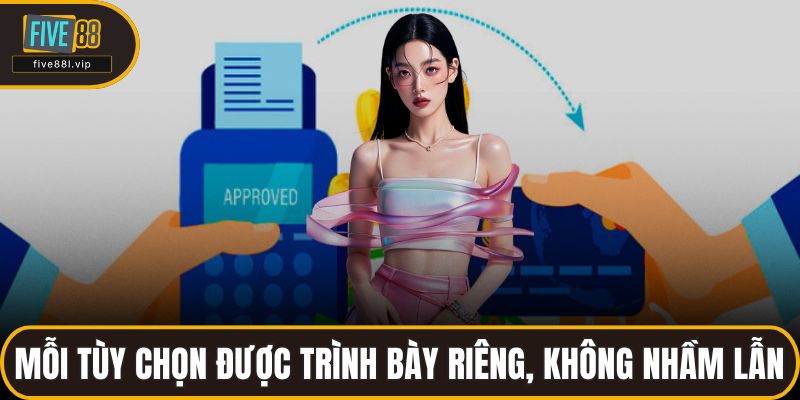 Mỗi tùy chọn được trình bày riêng, không gây nhầm lẫn