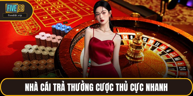 Nhà cái trả thưởng cược thủ cực nhanh