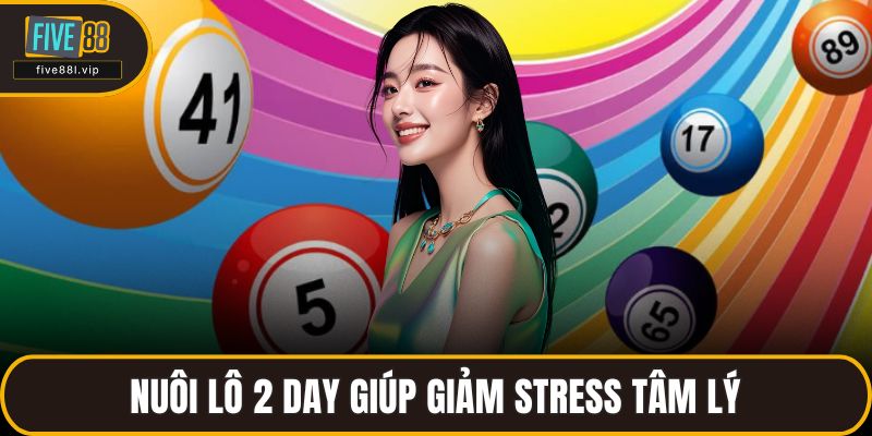 Nuôi lô 2 day giúp giảm stress tâm lý