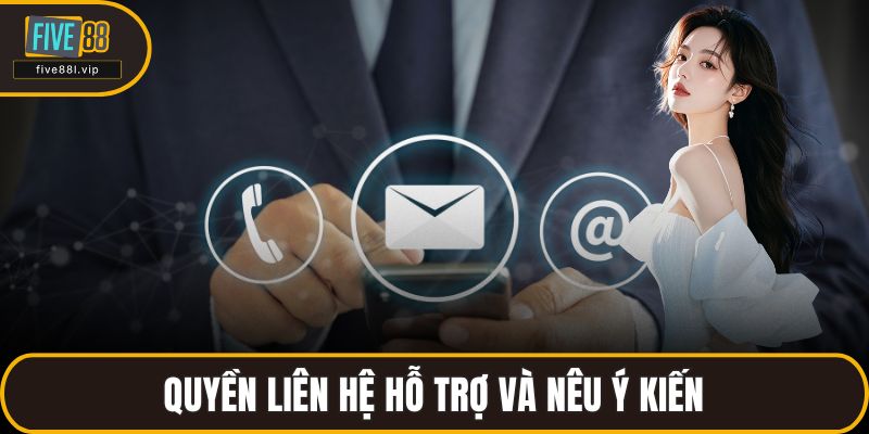 Quyền liên hệ hỗ trợ và nêu ý kiến