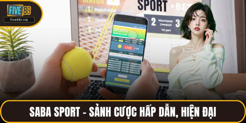 Saba Sport - Sảnh cược hấp dẫn, hiện đại