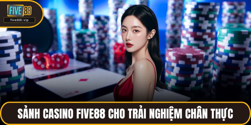 Sảnh Casino FIVE88 cho trải nghiệm chân thực