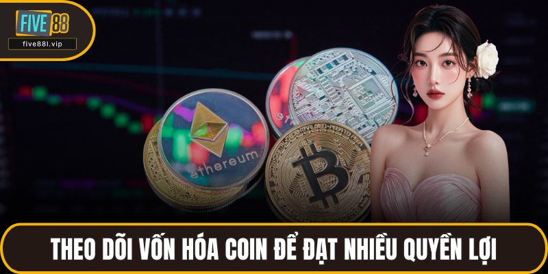 Theo dõi vốn hóa coin để đạt nhiều quyền lợi