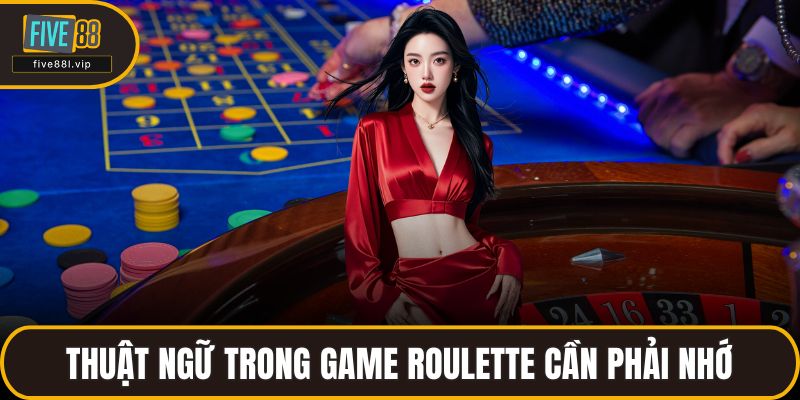 Thuật ngữ trong game roulette cần phải nhớ