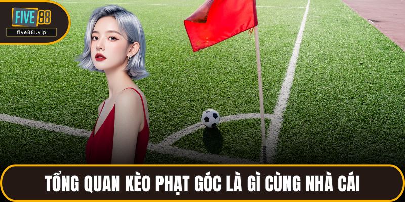 Tổng quan kèo phạt góc là gì cùng nhà cái