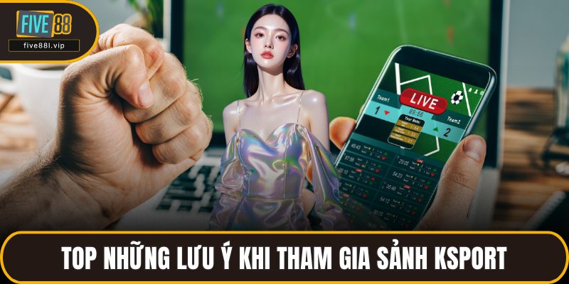 Top những lưu ý khi tham gia sảnh ksport