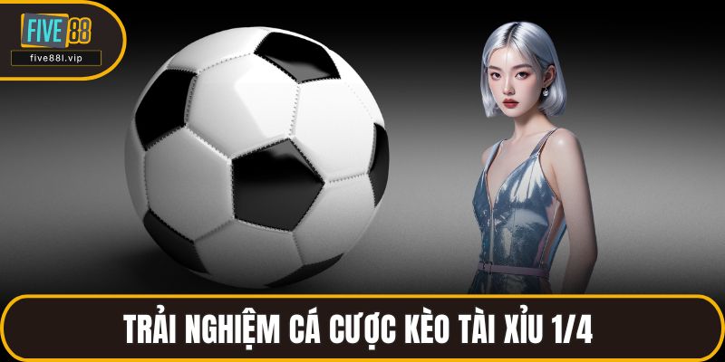 Trải nghiệm cá cược kèo tài xỉu 1/4 