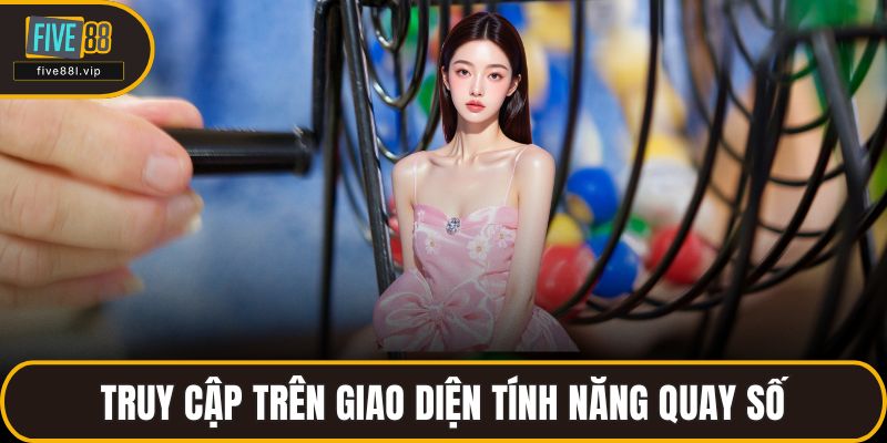 Truy cập trên giao diện tính năng quay số