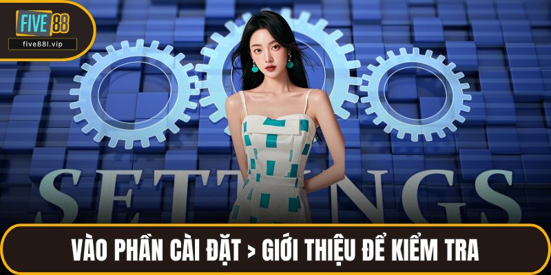 Vào phần Cài đặt > Giới thiệu để kiểm tra