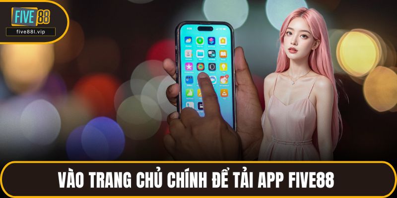 Vào trang chủ chính để tải app FIVE88 