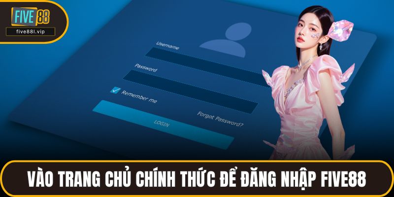 Vào trang chủ chính thức để đăng nhập FIVE88