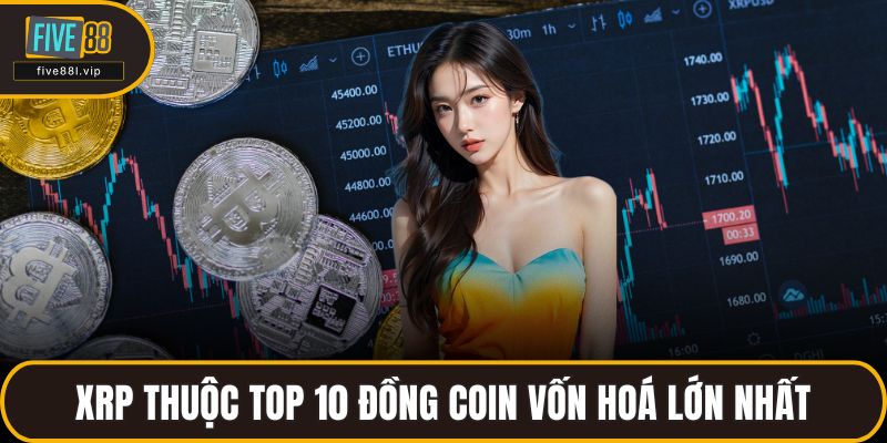 XRP thuộc top 10 đồng coin vốn hoá lớn nhất